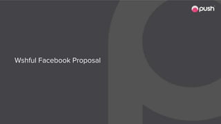 Wshful Facebook Proposal
 