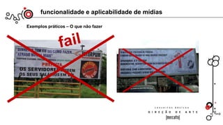 funcionalidade e aplicabilidade de mídias
Exemplos práticos – O que não fazer
 