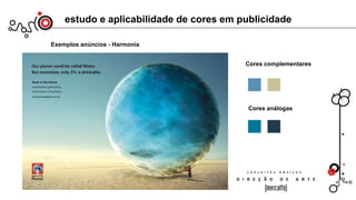 estudo e aplicabilidade de cores em publicidade
Exemplos anúncios - Harmonia
Cores complementares
Cores análogas
 
