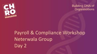 Payroll & Compliance Workshop
Neterwala Group
Day 2
 