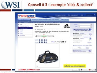 Conseil # 3 : exemple ‘click & collect’




                                                                       http://www.proximis.com

Copyright 2011 Research and Management. All rights reserved.
 