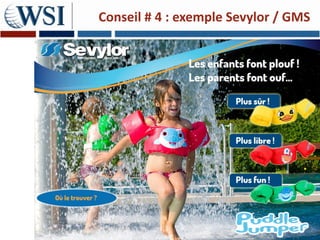 Conseil # 4 : exemple Sevylor / GMS




Copyright 2011 Research and Management. All rights reserved.
 