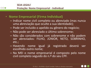 © 2012 – IPLATAM e Quali Contábil. Todos os direitos reservados.
SEJA LEGAL!
Proteção: Nome Empresarial - Individual
• Nom...