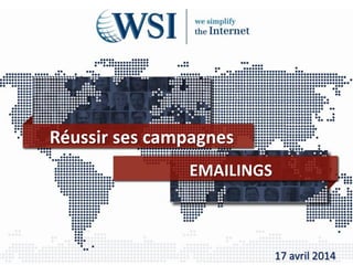 Réussir ses campagnes
EMAILINGS
17 avril 2014
 