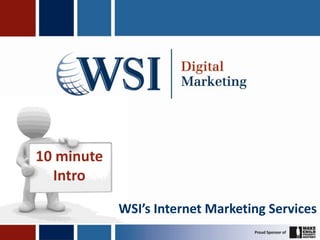 10 minuteIntro WSI’s Internet Marketing Services 