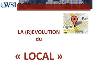 LA (R)EVOLUTION
       du


« LOCAL »
   LOCAL
 
