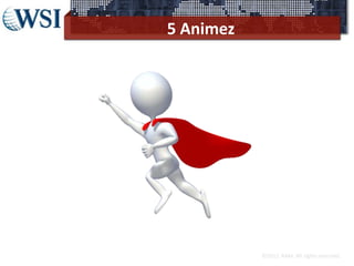 5 Animez




           ©2012 RAM. All rights reserved.
 