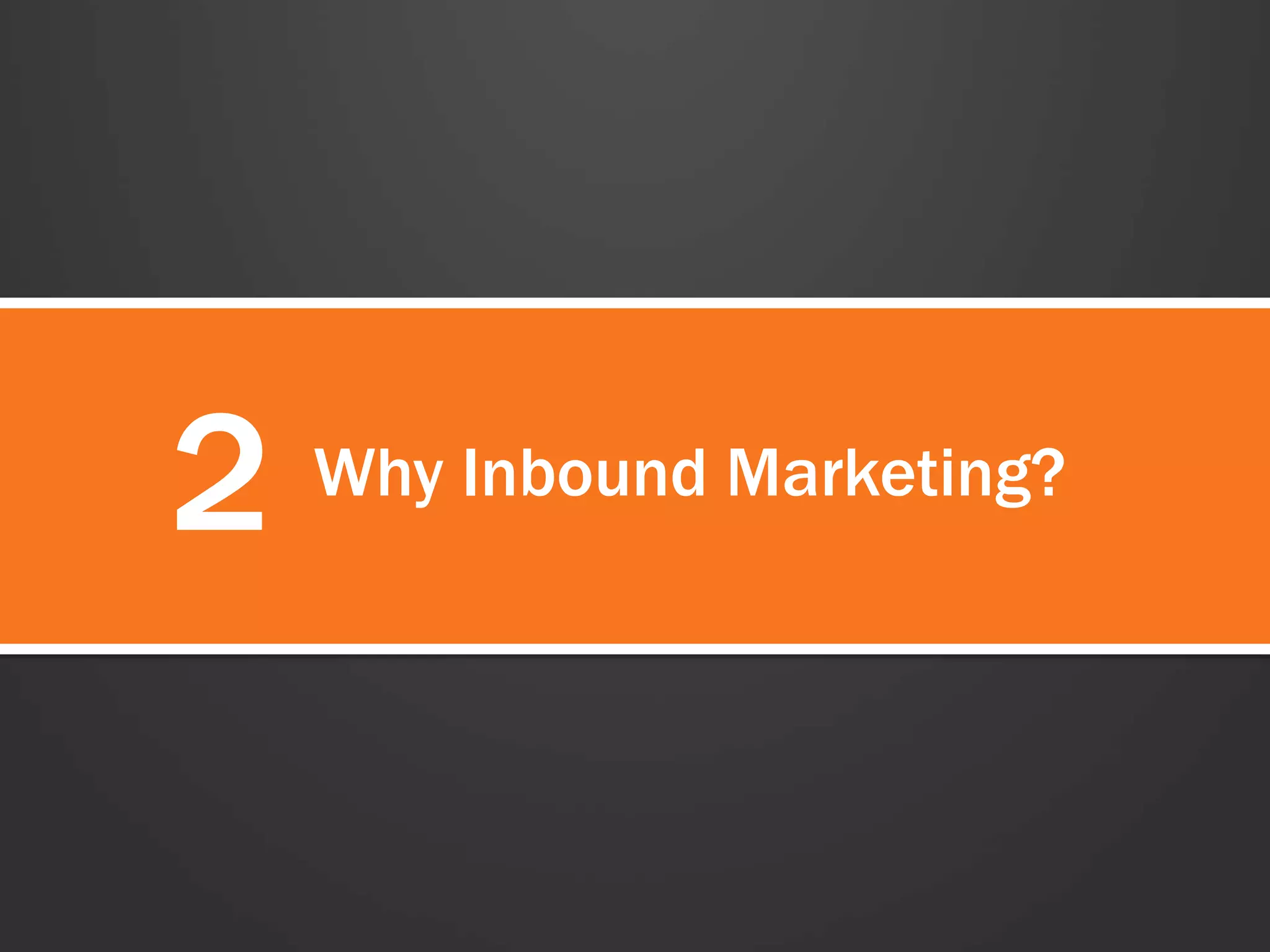 2 Why Inbound Marketing? 
 
