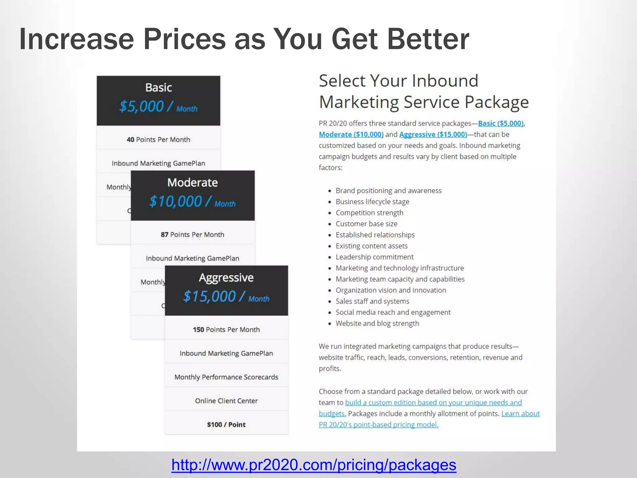 Increase Prices as You Get Better 
http://www.pr2020.com/pricing/packages 
 