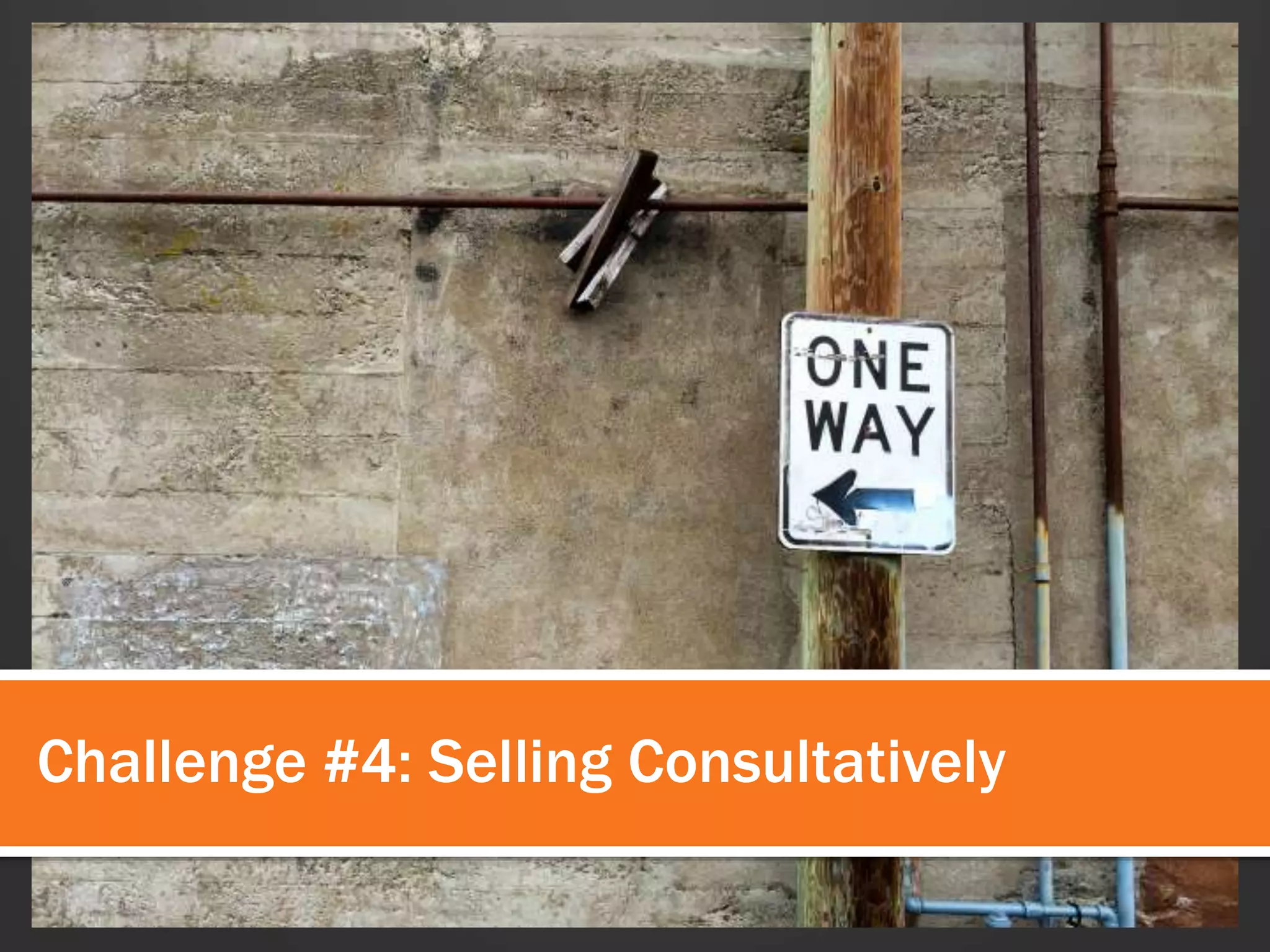 Challenge #4: Selling Consultatively 
 