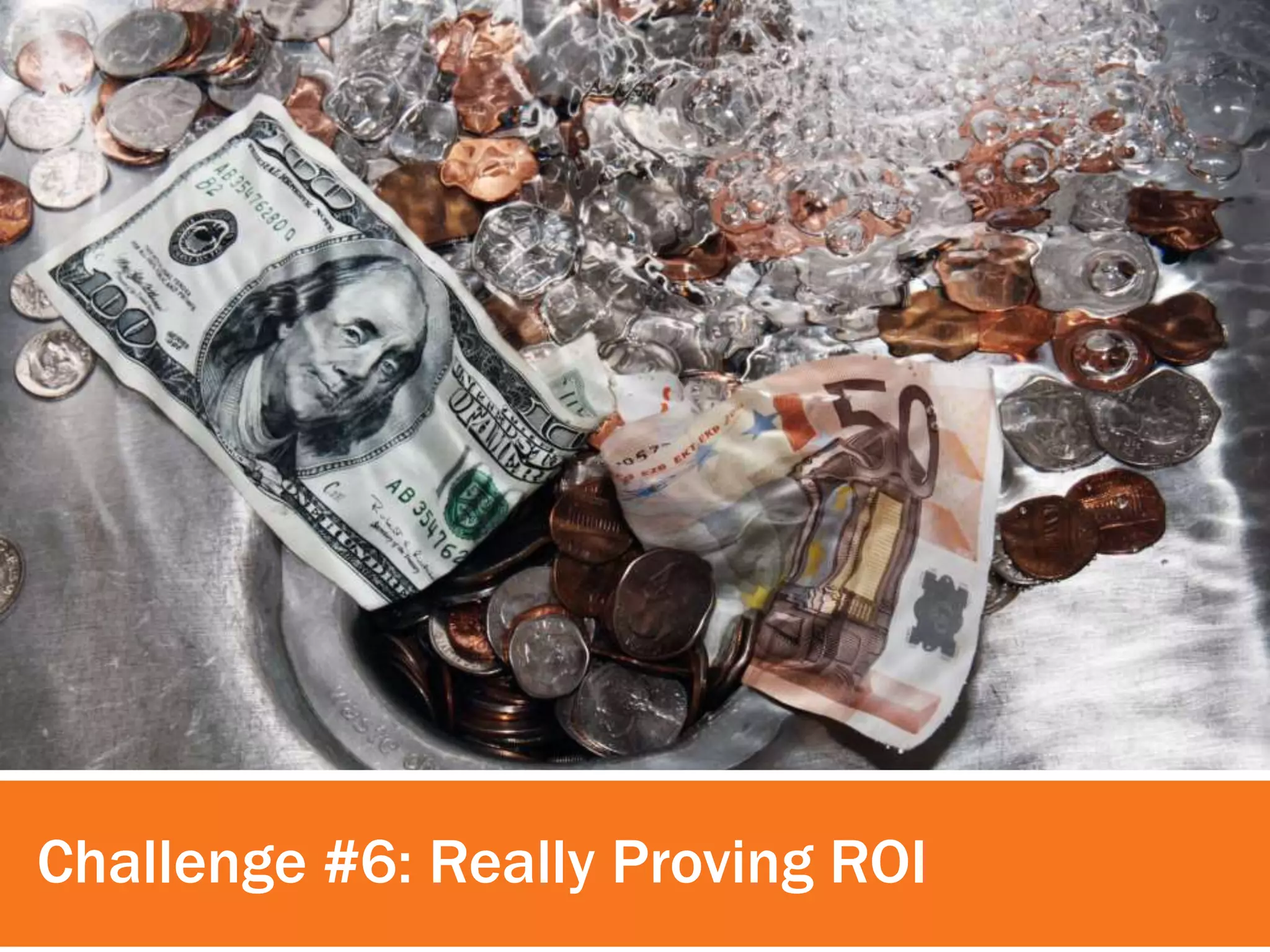 Challenge #6: Really Proving ROI 
 