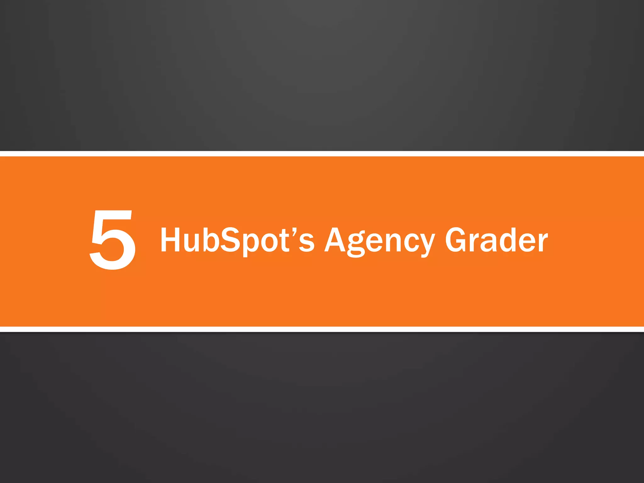 5 HubSpot’s Agency Grader 
 