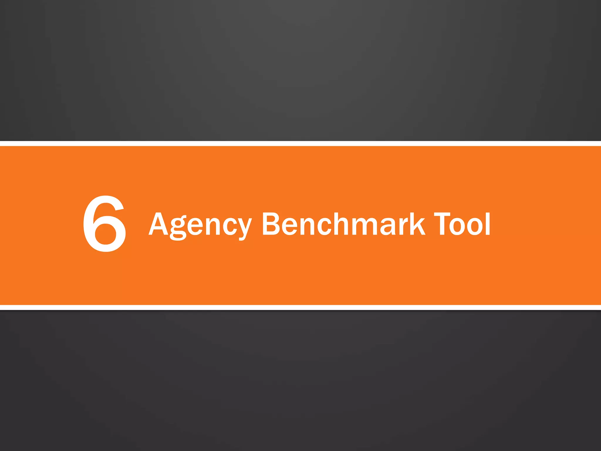 6 Agency Benchmark Tool 
 