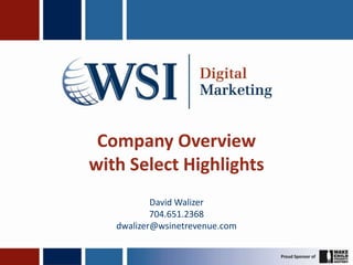 Company Overview with Select Highlights David Walizer 704.651.2368 dwalizer@wsinetrevenue.com 
