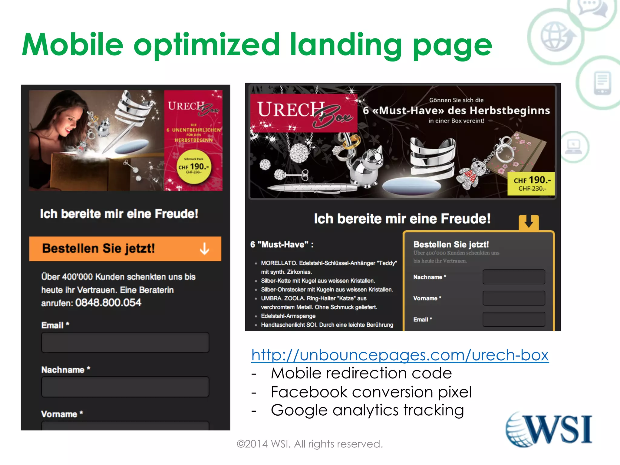Mobile optimized landing page 
http://unbouncepages.com/urech-box 
- Mobile redirection code 
- Facebook conversion pixel 
- Google analytics tracking 
©2014 WSI. All rights reserved. 
 