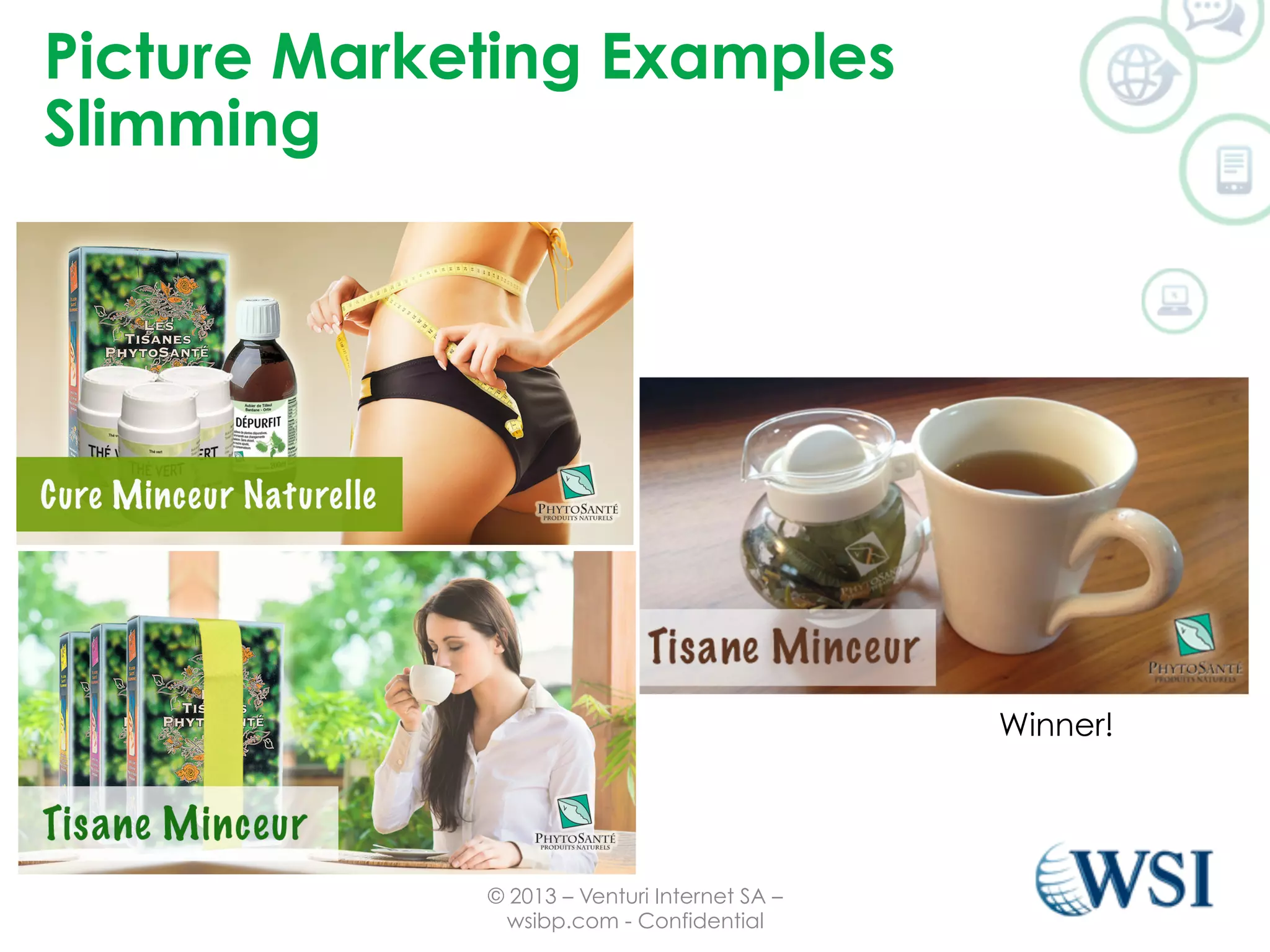 Picture Marketing Examples 
Slimming 
© 2013 – Venturi Internet SA – 
wsibp.com - Confidential 
Winner! 
 