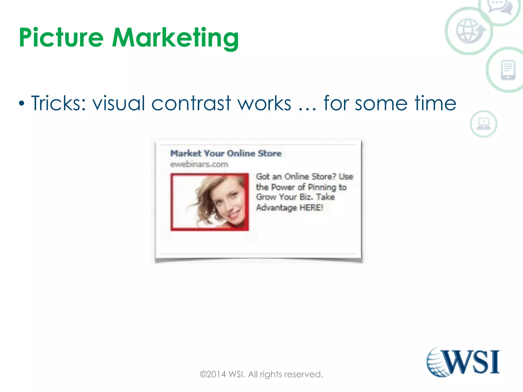 Picture Marketing 
• Tricks: visual contrast works … for some time 
©2014 WSI. All rights reserved. 
 