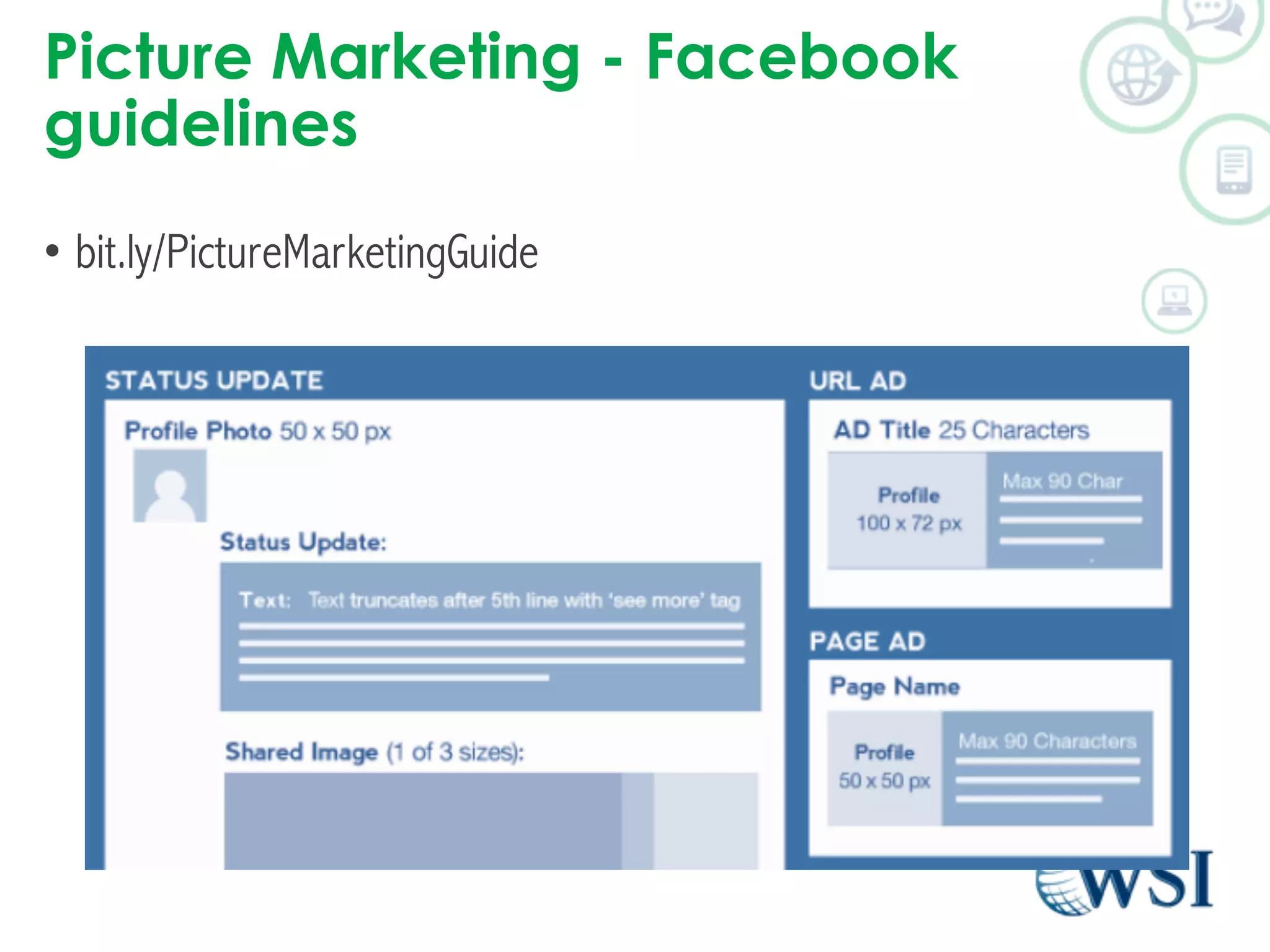 Picture Marketing - Facebook 
guidelines 
• bit.ly/PictureMarketingGuide 
 