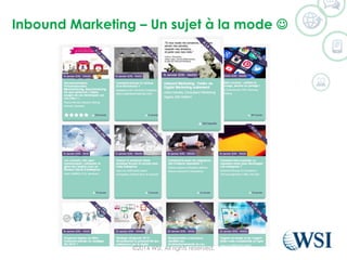 Inbound Marketing – Un sujet à la mode 
©2014 WSI. All rights reserved.
 