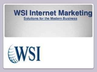 WSI Internet Marketing
Solutions for the Modern Business
 