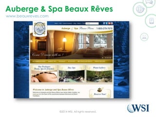 Auberge & Spa Beaux Rves
?2014 WSI. All rights reserved.
www.beauxreves.com
 