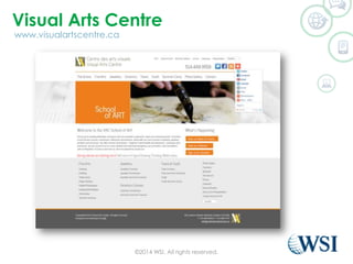 Visual Arts Centre
?2014 WSI. All rights reserved.
www.visualartscentre.ca
 