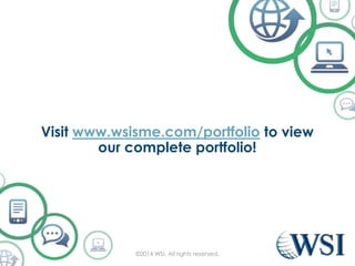 Visit www.wsisme.com/portfolio to view
our complete portfolio!
?2014 WSI. All rights reserved.
 