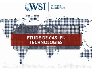 ETUDE	
  DE	
  CAS:	
  EI-­‐
TECHNOLOGIES	
  
 