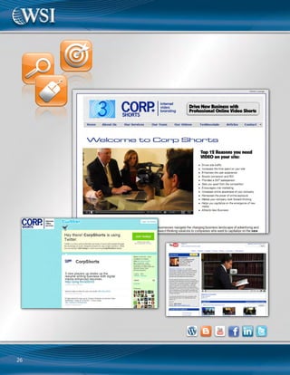 29
Eco-Newsletter Publication
Smart2BeGreen
Social Media
www.Smart2BeGreen.com
Challenges and Goals:
Smart2BeGreen needed exposure, qualified
visitors to their website, and new subscribers
to ensure success for their Internet business.
Also, Smart2BeGreen.com did not rank in
search engine results for their top target
keywords.
The Solution:
Tools Used: Google, Twitter, YouTube,
Facebook, LinkedIn
WSI implemented a comprehensive, multi-
phase Internet marketing campaign for
Smart2BeGreen that included:
» Adding keyword-rich content to every page
of their website
» Implementing social bookmarking and link
building strategies
» Building a social networking presence on
Twitter, YouTube, Facebook, and LinkedIn
» Automating updates for new content
distribution
» Link building campaign for inbound links
from other websites
Results:
The impact of our Internet marketing
solution after the first six months is
staggering, results include:
» Increased visitors to Smart2BeGreen
website by 900%
» Listed on the 1st three pages of search
engine results for more than 780 targeted
keywords
» 1st page listing in Google search results for
top 10 keywords
» Over 1200 keyword phrases are converted
to Web site visits
» More than 450 different sources deliver
traffic to the website
» Over 4000 followers/friends/connections
on Twitter, Facebook, LinkedIn, and Plaxo
» Videos are viewed by several thousand
visitors on YouTube
Testimonial:
WSI’s keyword research, competitive
analysis, search engine optimization,
and social media marketing helped our
website rocket in the ranks of the search
engines. Our business has grown as a
direct result of WSI’s solutions.
Bill Gueringer
President and CEO of Smart2BeGreen.com
WSI Consultant:
Gregg Towsley
California, USA
“
“
 