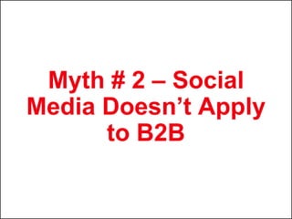 Myth # 3 – Social Media
     is Obscure,
    Niche Content
 