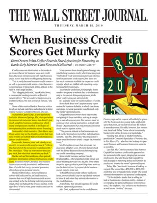 THURSDAY, MA RCH 18, 2010




When Business Credit
Scores Get Murky
  Even Owners With Stellar Records Face Rejection for Financing as
  Banks Rely More on Cash Flow and Collateral - by emily maltby
    Credit scores are often touted as the make-it-          Many owners have already poured energy into
or-break-it factor for business loans and credit        establishing business credit, which is no easy task.
lines. But even entrepreneurs with high business        The Federal Trade Commission provides informa-
credit scores may have trouble getting financing.       tion for consumer credit reports, but there are
    This is partly because business-credit scores—      few such resources available for corporate credit
as well as personal-credit scores—have become a         reports, which are riddled with reporting excep-
weak indicator of repayment ability, at least in the    tions and inconsistencies.
eyes of some large lenders.                                 Take vendor credit lines, for example. Some
    “It’s a lagging indicator,” says Kathie Sowa,       vendors are prone to submit data to the bureaus
a commercial banking executive at Bank of               only in the case of delinquent payment, while
America Corp. “We are underwriting more on a            other vendors may not submit at all.
traditional basis. We look at the full picture,” she        It’s a similar story for traditional lines of credit.
says.                                                       Some bank lines won’t appear on any report
    Some of the metrics Bank of America prefers         unless the business defaults, in which case those
to rely on include cash flow and collateral to deter-   carrying a personal guarantee may blemish only
mine a business’s creditworthiness, she says.           the owner’s personal score.
    Mercantile Capital Corp., a non-depository              Diligent business owners have had trouble
lender in Altamonte Springs, Fla., that specializes     navigating all these variables, making it tempt-
in commercial real-estate loans, also doesn’t give      ing to use advisory services. But owners must be            Cortera, says such a request will unlikely be grant-
much weight to business-credit scores, which            cautious when seeking paid advice, as the Credit            ed if the business is too young, lacks solid credit
many entrepreneurs establish in the hopes of            Repair Organizations Act only protects consumer             up to that point, or has not hit at least $5 million
strengthening their position to secure financing.       credit reports against scams.                               in annual revenue. He adds, however, that owners
    Mercantile’s chief executive, Chris Hurn, says          “The general attitude is that businesses can            may have luck if they “know a local community
those scores may not be objective, given that busi-     look out for themselves more than individual con-           banker who will do it more on a handshake.”
ness owners can submit their own information to         sumers,” says Ms. Detweiler. “But that doesn’t                  Heeding that advice is Shelly Osterhout,
certain credit bureaus.                                 mean small businesses aren’t a target for potential         president of Computer Specialists of America Inc,
    Mercantile, however, does look closely at an        fraud.”                                                     in Fort Myers, Fla., who has tried to keep her per-
owner’s personal-credit score because it “reflects          Ms. Detweiler stresses that no service can              sonal finances and business finances as separate
the character of the person you’re dealing with,”       guarantee a higher score. Owners should check               as possible.
Mr. Hurn says. “They say not whether they can           with the Better Business Bureau before paying                   Last fall, Ms. Osterhout noticed that her two
pay back, but what their intent is to pay back.”        any credit consulting company.                              Capital One business credit cards appeared on
    Banks such as Mercantile can often gain all             Some credit bureaus, such as Dun &                      her personal credit report, dinging her personal
pertinent information without the business-credit       Bradstreet Inc., offer expedited credit-repair and          credit score. She later found that Capital One
score. Business owners’ personal and business           credit-building services for a fee, but some of the         had changed its reporting policy and now ties its
finances are usually intertwined and business           steps the agency takes in providing those services          credit-card lines to the owner’s personal report.
lines of credit that carry a personal guarantee         can be done for free, by request of the business                Today, Ms. Osterhout’s business is looking to
often show up on personal reports.                      owner, experts point out.                                   expand. She would like a $50,000 to $100,000
    But Gerri Detweiler, a personal-finance                 To build business credit without paid assis-            credit line and is trying to find a lender who won’t
adviser at Credit.com Inc. in San Francisco,            tance, owners should keep on top of their vendors           submit information to her personal credit report.
reasons that even if high business-credit scores        to know if and when they submit information to                  “I’d like to find a lender that is willing to
are unlikely to be the defining factor in procuring     the credit bureaus.                                         look at business as a business entity…instead of
credit, they can help get the process started on the        At the bank, they should negotiate for credit           co-mingling my personal finances with my busi-
right foot. What’s more, poor credit scores can be      without a personal guarantee.                               ness,” she explains. “It’s unfair to our businesses
detrimental.                                                Alex Coté, spokesman for the credit bureau              as well as our families,” she says.
 