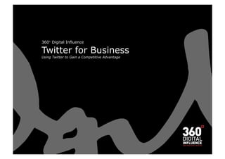 360° Digital Influence

Twitter for Business
Using Twitter to Gain a Competitive Advantage
 