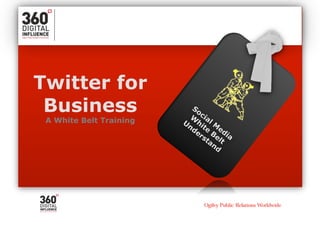Twitter for
 Business
 A White Belt Training
 
