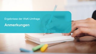 Ergebnisse der WsK-Umfrage
Anmerkungen
 