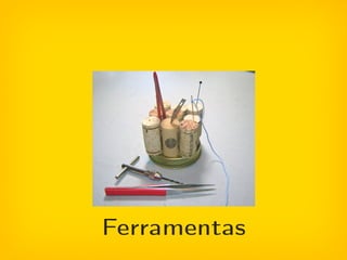 Ferramentas
 