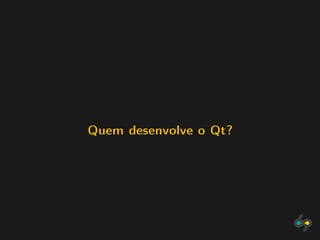 Quem desenvolve o Qt?
 