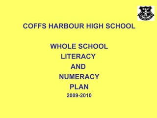 COFFS HARBOUR HIGH SCHOOL WHOLE SCHOOL LITERACY  AND  NUMERACY PLAN 2009-2010 