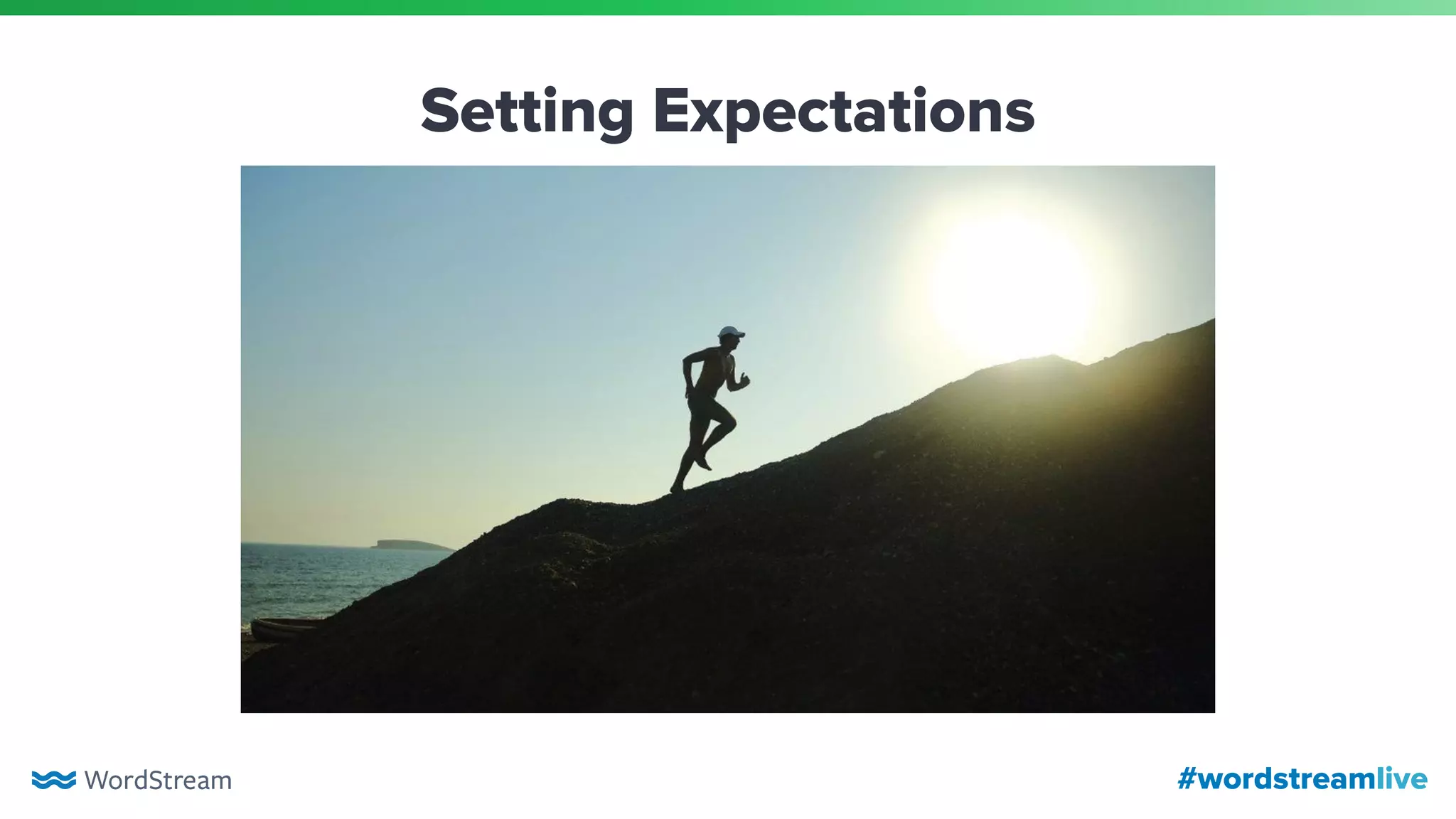 #wordstreamlive
Setting Expectations
 
