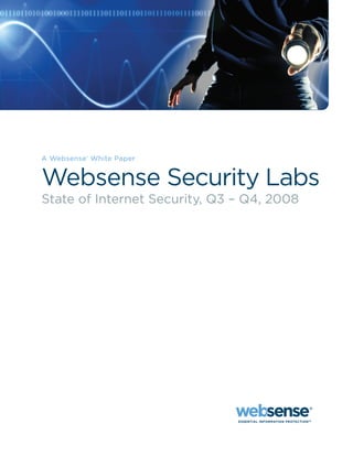 A Websense® White Paper


Websense Security Labs
State of Internet Security, Q3 – Q4, 2008
 