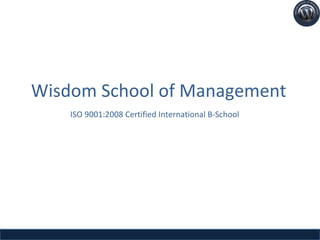 Wisdom School of Management ISO 9001:2008 Certified International B-School 
