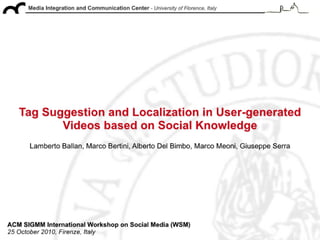 "Tag suggestion and localization in user-generated videos based on social knowledge", ACM SIGMM WSM 2010