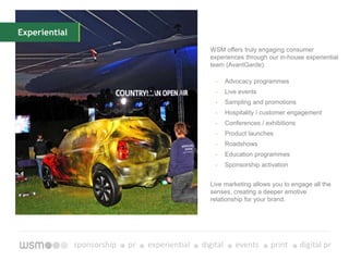 Totally committed & we enjoy what we doOne big agency with specialist, collaborative business divisionsCore DisciplinesSponsorshipDigital PREventsPrintDigitalPRExperiential