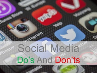11
Social Media
Do’s And Don’ts
 
