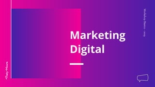 WorkshopBásico-2019
•Thaty
Marketing
Digital
•Moura
 