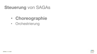 #WISSENTEILEN
Steuerung von SAGAs
• Choreographie
• Orchestrierung
 