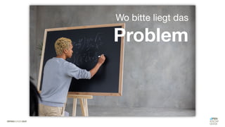 #WISSENTEILEN
Wo bitte liegt das
Problem
 