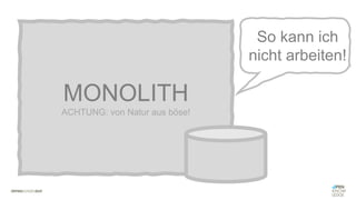 #WISSENTEILEN
MONOLITH
ACHTUNG: von Natur aus böse!
So kann ich
nicht arbeiten!
 