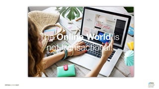 #WISSENTEILEN
The Online World is
not transactional!
 