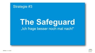 #WISSENTEILEN
The Safeguard
„Ich frage besser noch mal nach!“
Strategie #3
 