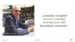 #WISSENTEILEN
„Loosely coupled
service oriented
architecture with
bounded contexts.“
Adiran Cockcroft
 
